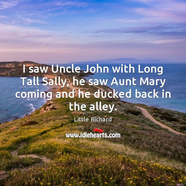 I saw Uncle John with Long Tall Sally, he saw Aunt Mary Image