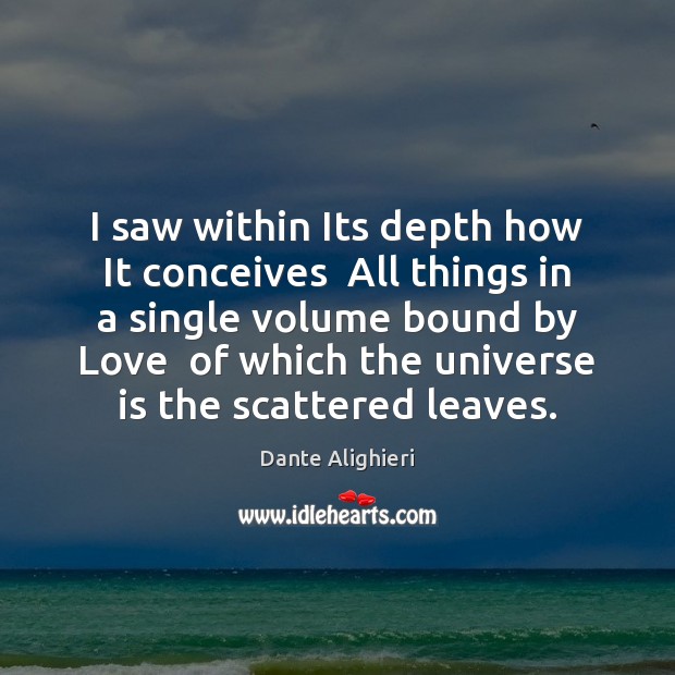I saw within Its depth how It conceives  All things in a Dante Alighieri Picture Quote
