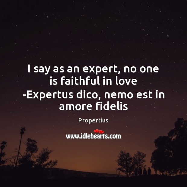 I say as an expert, no one is faithful in love -Expertus dico, nemo est in amore fidelis Image