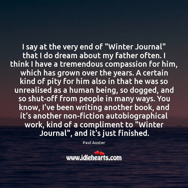 I say at the very end of “Winter Journal” that I do Paul Auster Picture Quote