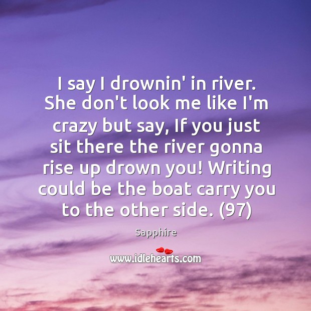 I say I drownin’ in river. She don’t look me like I’m Sapphire Picture Quote