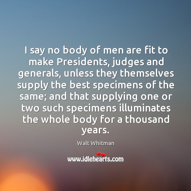 I say no body of men are fit to make Presidents, judges Image