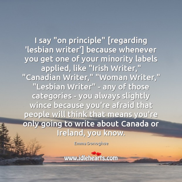 I say “on principle” [regarding ‘lesbian writer’] because whenever you get one 