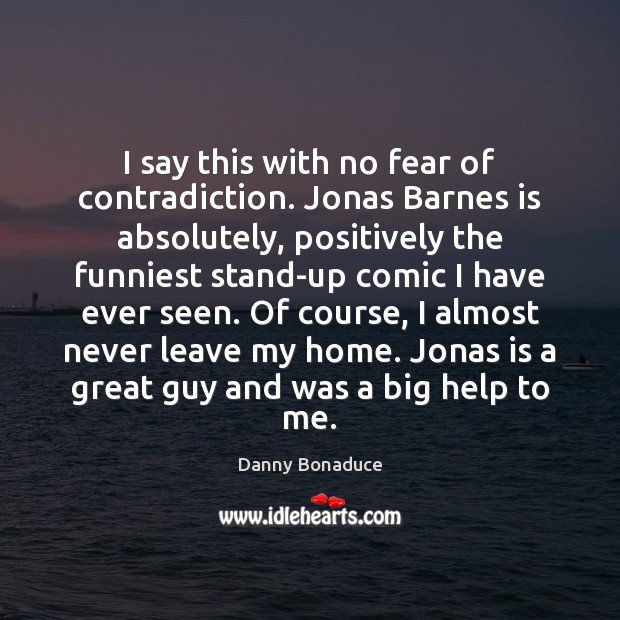 I say this with no fear of contradiction. Jonas Barnes is absolutely, Image