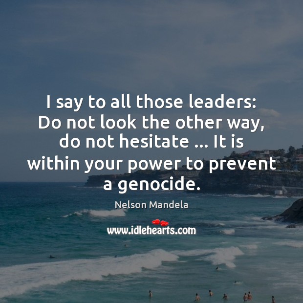 I say to all those leaders: Do not look the other way, Nelson Mandela Picture Quote