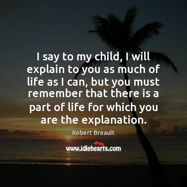 I say to my child, I will explain to you as much Robert Breault Picture Quote