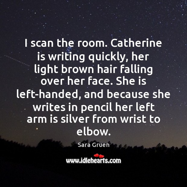 I scan the room. Catherine is writing quickly, her light brown hair Image