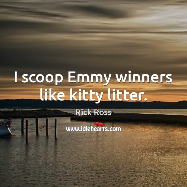I scoop Emmy winners like kitty litter. Image