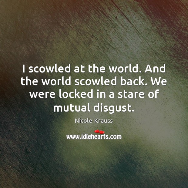 I scowled at the world. And the world scowled back. We were Image