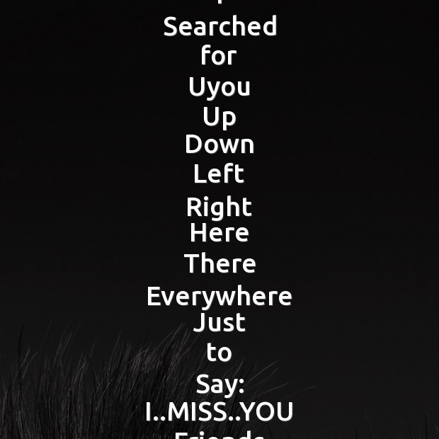 I searched for uyou up down left right here there everywhere just Missing You Messages Image