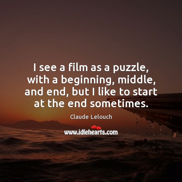 I see a film as a puzzle, with a beginning, middle, and Image