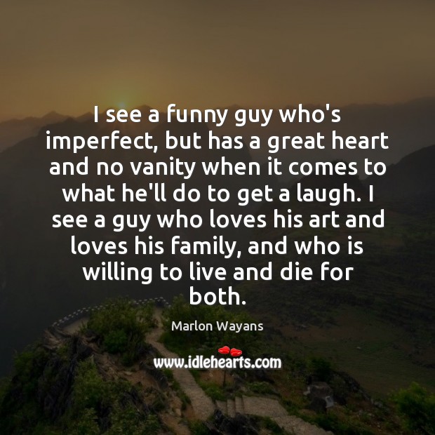 I see a funny guy who’s imperfect, but has a great heart Marlon Wayans Picture Quote