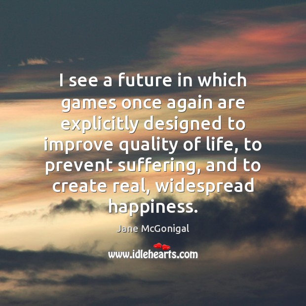 I see a future in which games once again are explicitly designed Jane McGonigal Picture Quote