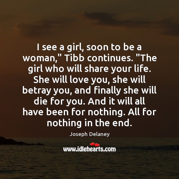 I see a girl, soon to be a woman,” Tibb continues. “The Joseph Delaney Picture Quote