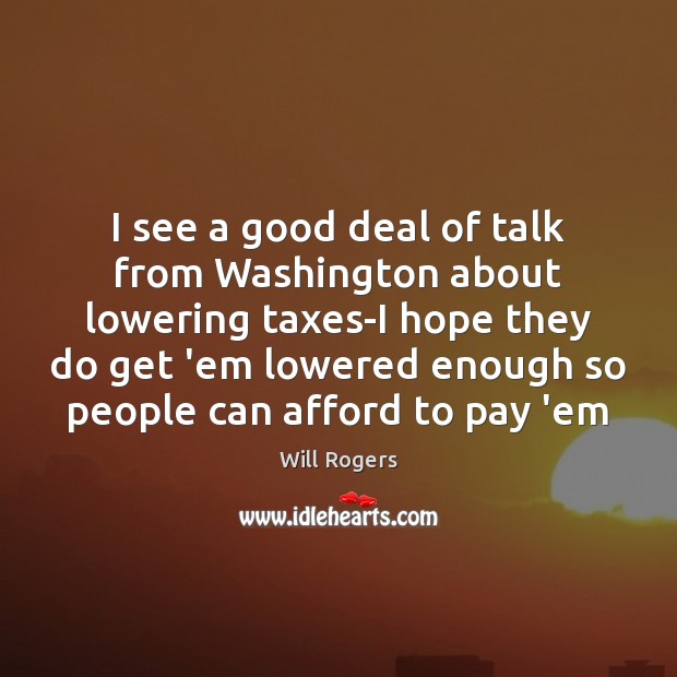 I see a good deal of talk from Washington about lowering taxes-I Image