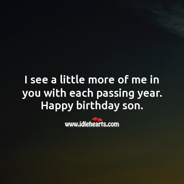 I see a little more of me in you each passing year. Happy birthday son. Happy Birthday Messages Image
