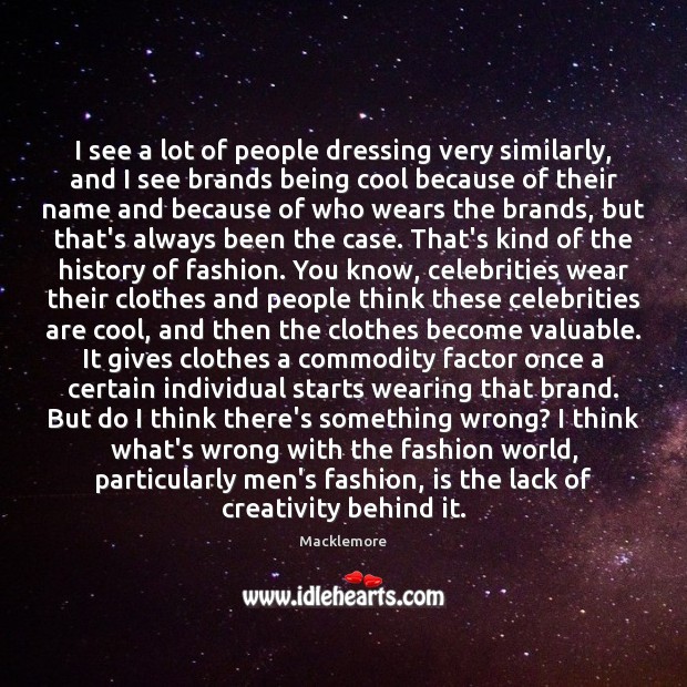 I see a lot of people dressing very similarly, and I see Cool Quotes Image