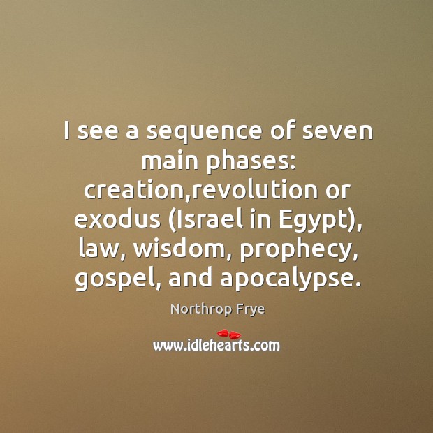 I see a sequence of seven main phases: creation,revolution or exodus ( Image