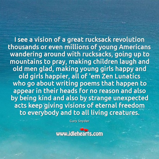 I see a vision of a great rucksack revolution thousands or even Gary Snyder Picture Quote