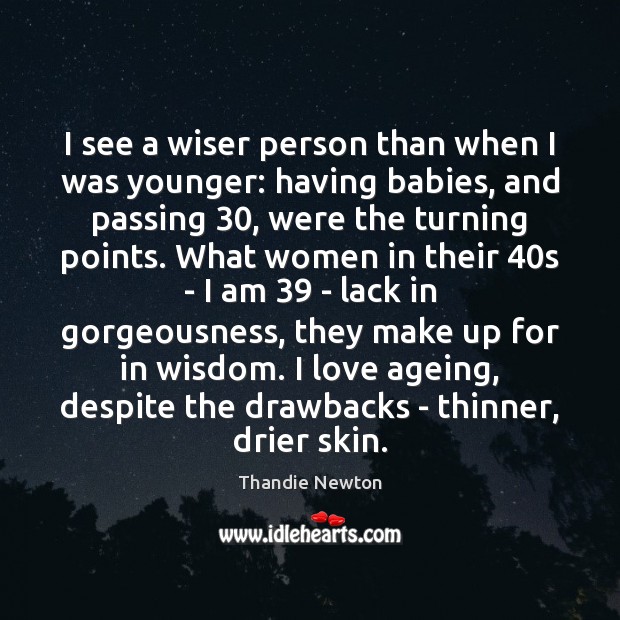 I see a wiser person than when I was younger: having babies, Thandie Newton Picture Quote