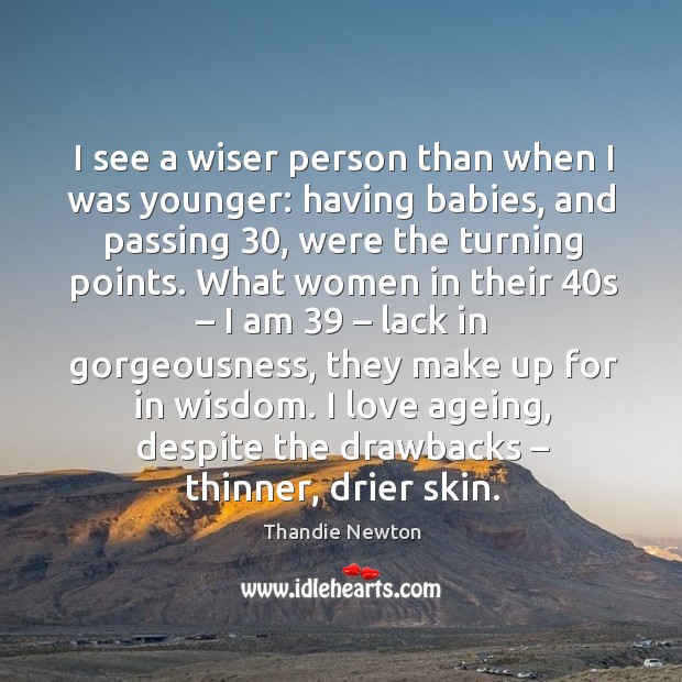 I see a wiser person than when I was younger: having babies Thandie Newton Picture Quote