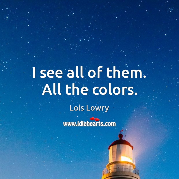 I see all of them. All the colors. Image