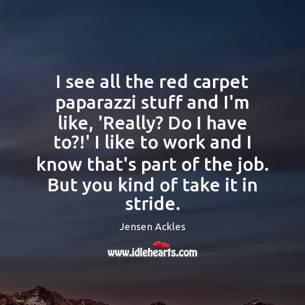 I see all the red carpet paparazzi stuff and I’m like, ‘Really? Jensen Ackles Picture Quote