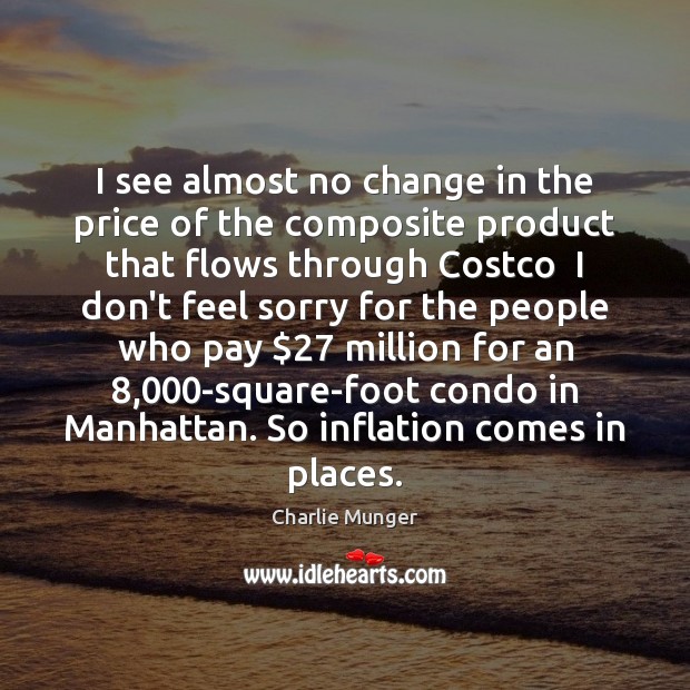 I see almost no change in the price of the composite product Charlie Munger Picture Quote