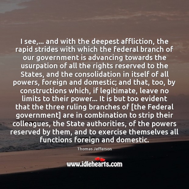 I see,… and with the deepest affliction, the rapid strides with which Thomas Jefferson Picture Quote