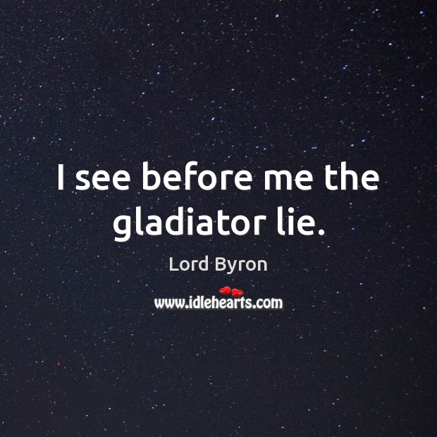I see before me the gladiator lie. Image