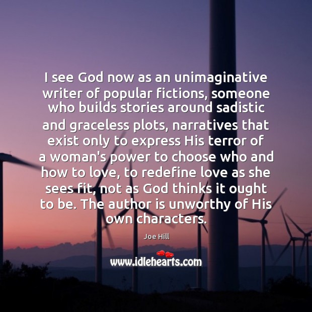 I see God now as an unimaginative writer of popular fictions, someone Joe Hill Picture Quote