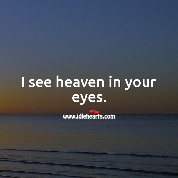 I see heaven in your eyes. Love Quotes for Him Image