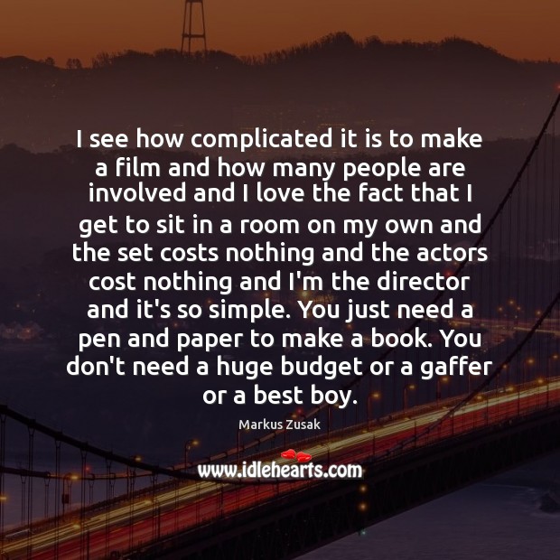 I see how complicated it is to make a film and how Markus Zusak Picture Quote