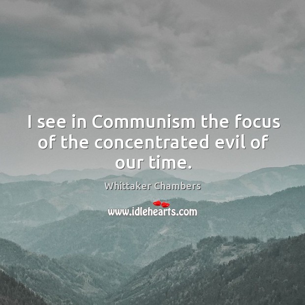 I see in communism the focus of the concentrated evil of our time. Image
