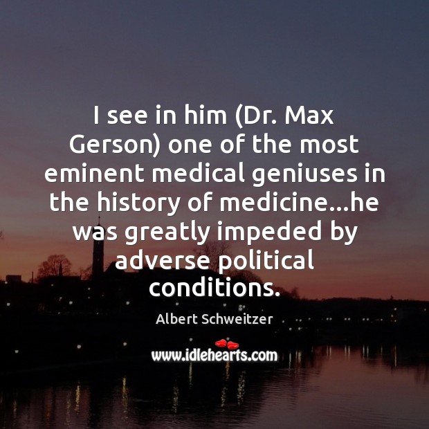 I see in him (Dr. Max Gerson) one of the most eminent Albert Schweitzer Picture Quote