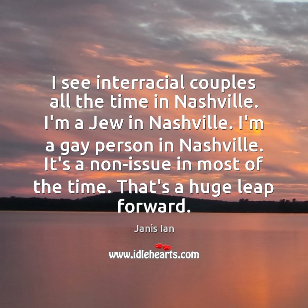 I see interracial couples all the time in Nashville. I’m a Jew Janis Ian Picture Quote