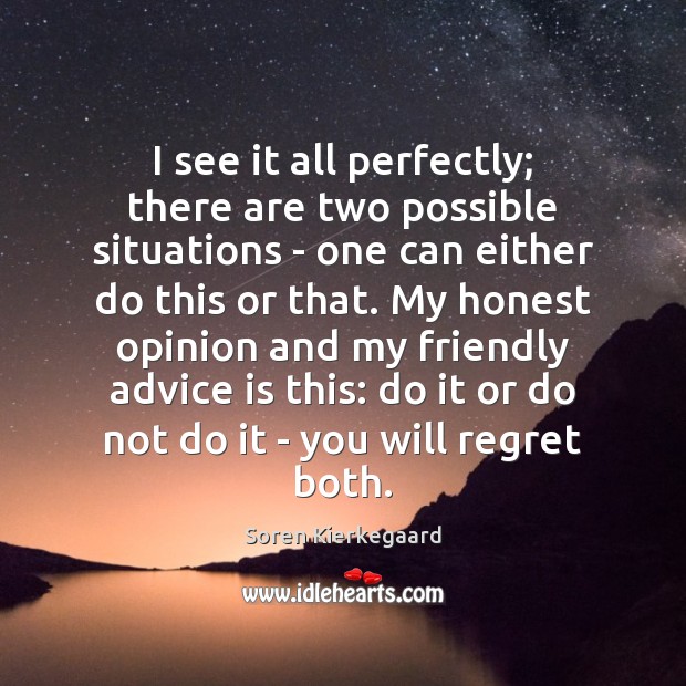 I see it all perfectly; there are two possible situations – one Soren Kierkegaard Picture Quote