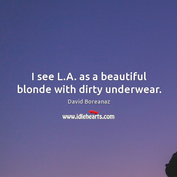 I see l.a. As a beautiful blonde with dirty underwear. Image