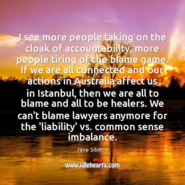 I see more people taking on the cloak of accountability, more people Jane Siberry Picture Quote