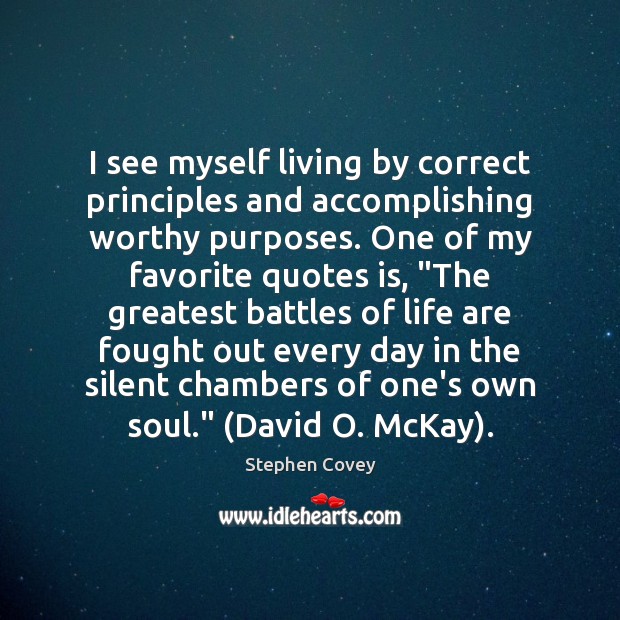 I see myself living by correct principles and accomplishing worthy purposes. One Stephen Covey Picture Quote