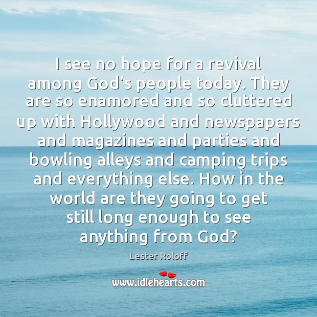 I see no hope for a revival among God’s people today. They Lester Roloff Picture Quote