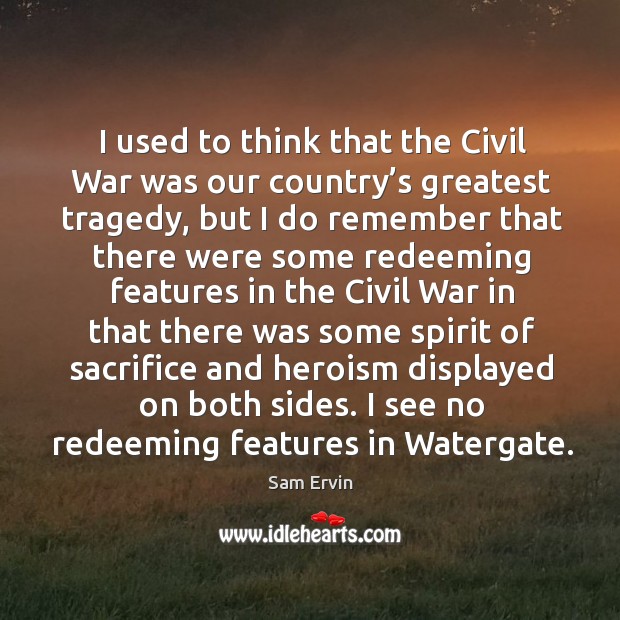 I see no redeeming features in watergate. Greatest Tragedy Quotes Image