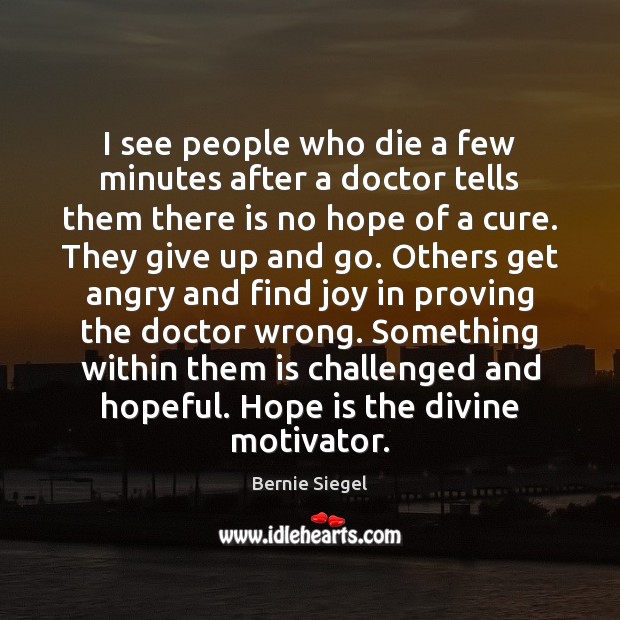 I see people who die a few minutes after a doctor tells Hope Quotes Image