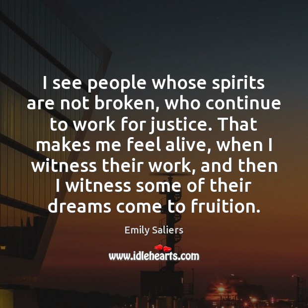 I see people whose spirits are not broken, who continue to work Emily Saliers Picture Quote