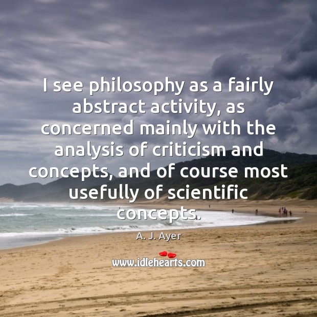 I see philosophy as a fairly abstract activity, as concerned mainly with Image