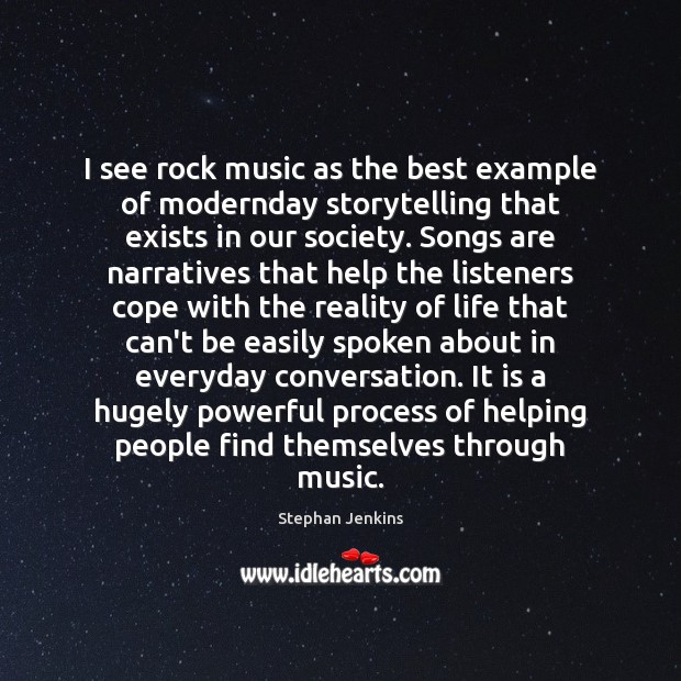 I see rock music as the best example of modernday storytelling that Stephan Jenkins Picture Quote