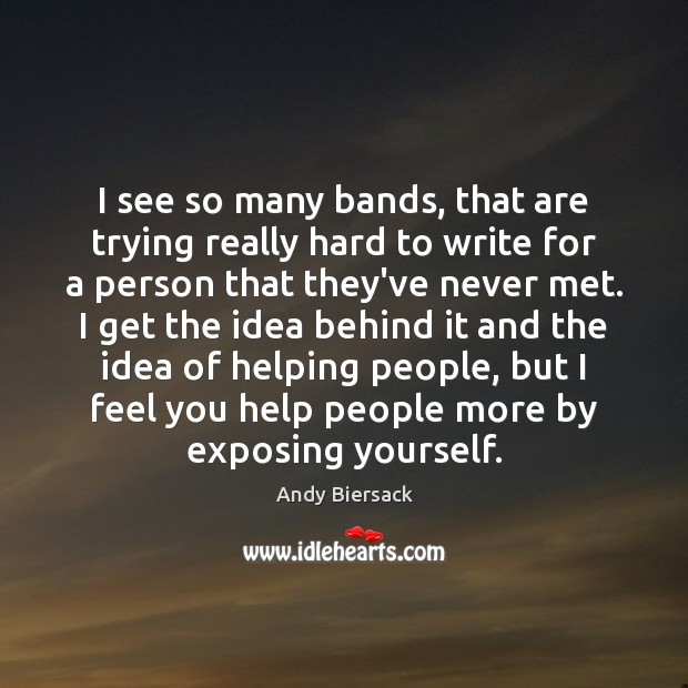 I see so many bands, that are trying really hard to write Andy Biersack Picture Quote