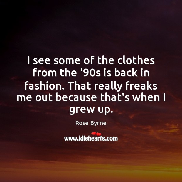 I see some of the clothes from the ’90s is back Rose Byrne Picture Quote