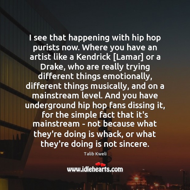 I see that happening with hip hop purists now. Where you have Image