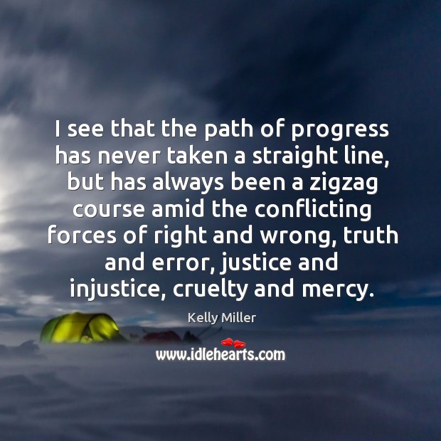 I see that the path of progress has never taken a straight line, but has always been a zigzag Progress Quotes Image
